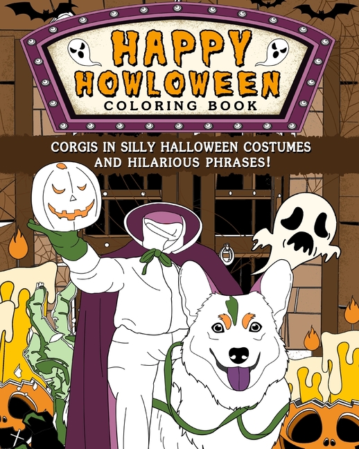 Corgis Happy Howloween Coloring Book: Silly Halloween Costumes and Hilarious Phrases