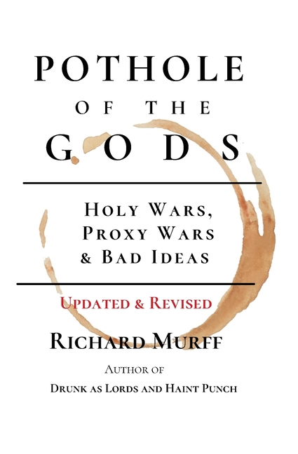 Pothole of the Gods: Holy Wars, Proxy Wars & Bad Ideas
