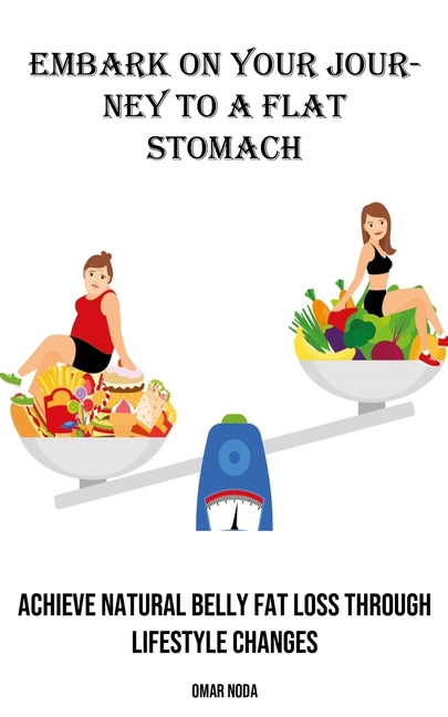 Embark on Your Journey to a Flat Stomach: Achieve Natural Belly Fat Loss Through Lifestyle Changes