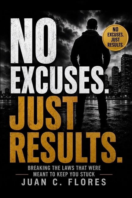 NO Excuses. Just Results: Breaking The Laws That Were Meant to Keep You Stuck