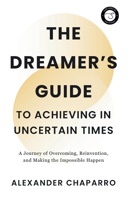 The Dreamer's Guide to Achieving in Uncertain Times