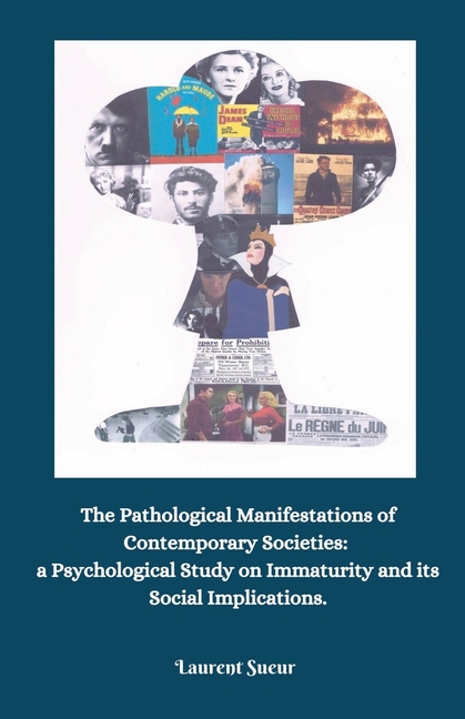 The Pathological Manifestations of Contemporary Societies: a Psychological Study on Immaturity and its Social Implications.