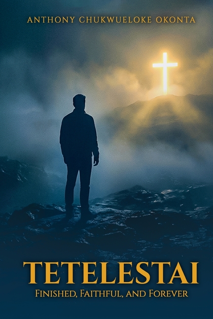 Tetelestai: Finished, Faithful and Forever