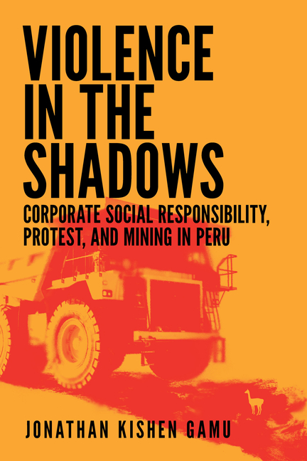 Violence in the Shadows: Corporate Social Responsibility, Protest, and Mining in Peru