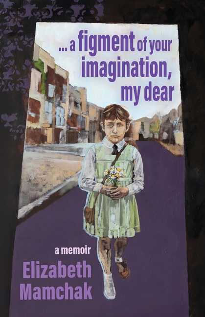 A figment of your imagination, my dear: A memoir