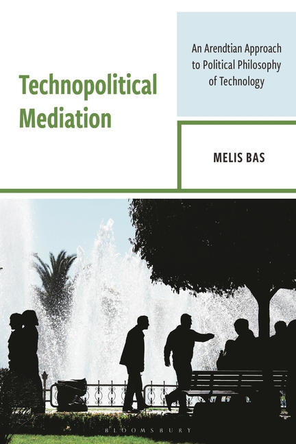 Technopolitical Mediation: An Arendtian Approach to Political Philosophy of Technology