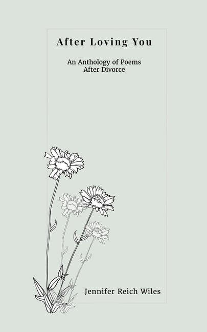 After Loving You: An Anthology of Poems After Divorce