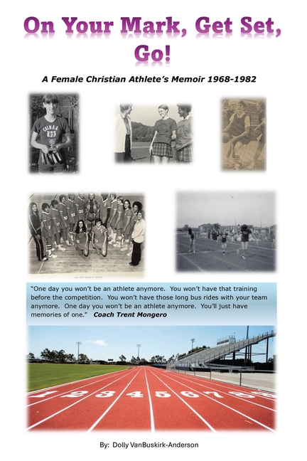 On Your Mark, Get Set, Go!: A Female Christian Athlete's Memoir 1968-1982