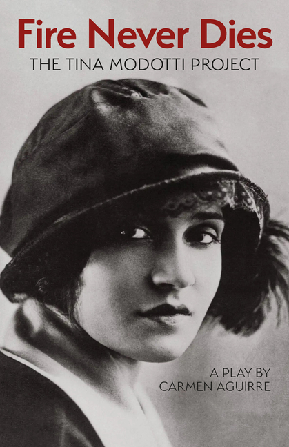 Fire Never Dies: The Tina Modotti Project
