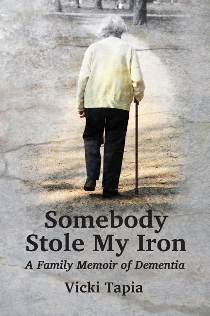 Somebody Stole My Iron: A Family Memoir of Demntia
