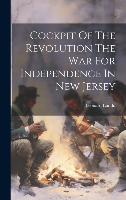 Cockpit Of The Revolution The War For Independence In New Jersey