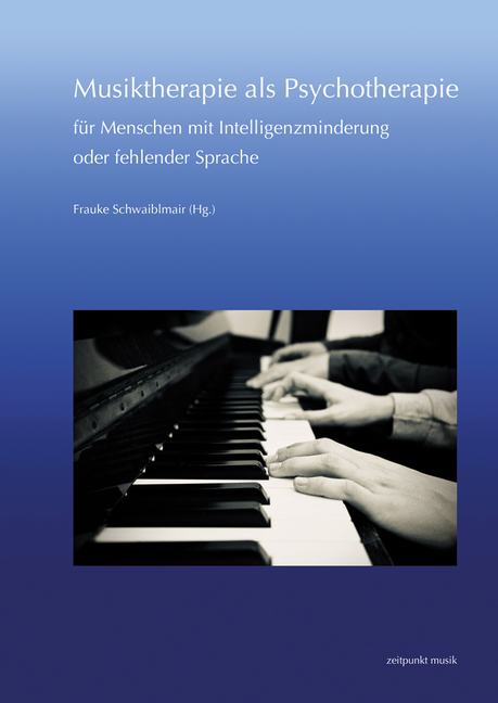 Musiktherapie ALS Psychotherapie Für Menschen Mit Intelligenzminderung Oder Fehlender Sprache: 30. Musiktherapie-Tagung Am Freien Musikzentrum München