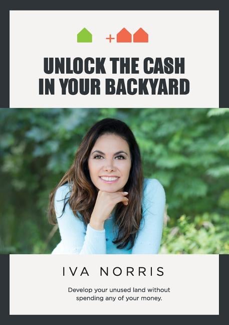 Unlock the Cash in Your Backyard: Develop Your Unused Land Without Spending Any of Your Money