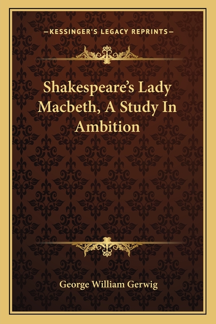 Shakespeare's Lady Macbeth, A Study In Ambition