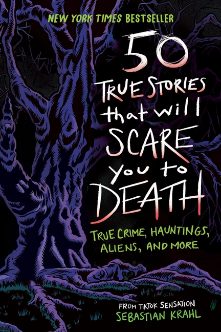 50 True Stories That Will Scare You to Death: True Crime, Hauntings, Aliens, and More