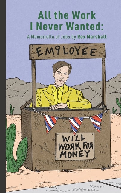 All the Work I Never Wanted: A Memoirella of Jobs