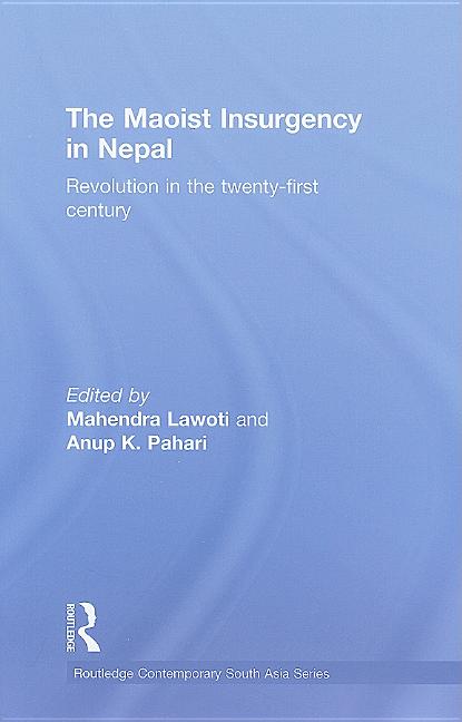 The Maoist Insurgency in Nepal: Revolution in the Twenty-first Century