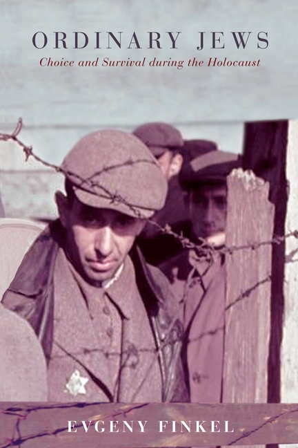 Ordinary Jews: Choice and Survival During the Holocaust