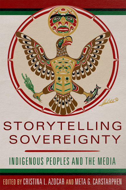 Storytelling Sovereignty: Indigenous Peoples and the Media