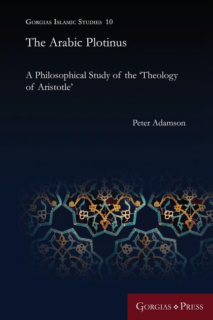 The Arabic Plotinus: A Philosophical Study of the 'Theology of Aristotle'