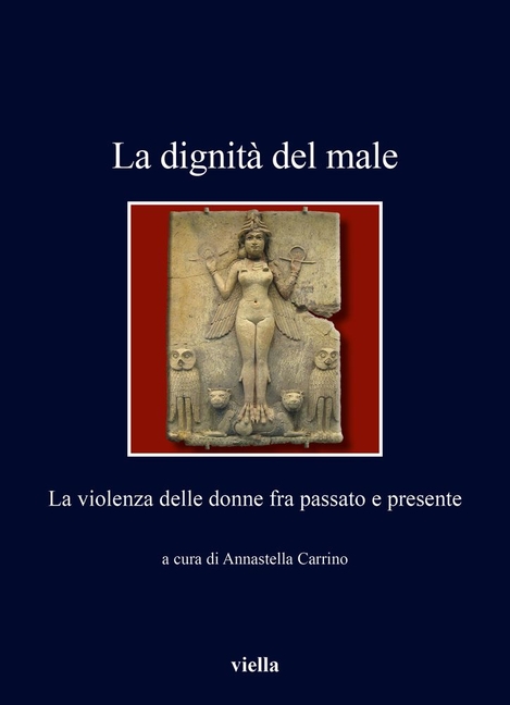 La Dignita del Male: La Violenza Delle Donne Fra Passato E Presente