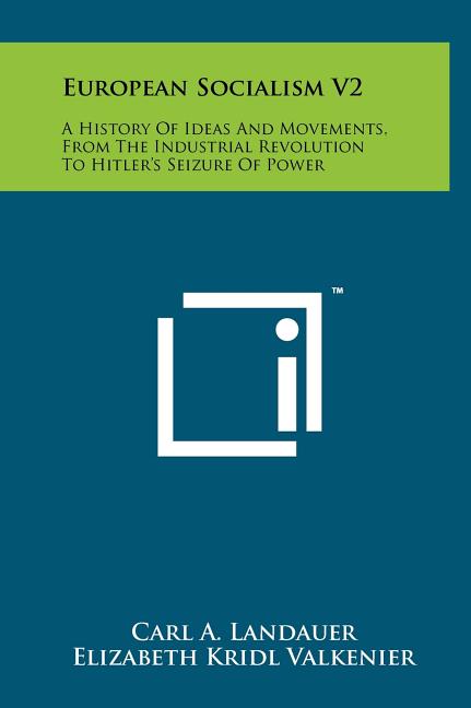 European Socialism V2: A History of Ideas and Movements, from the Industrial Revolution to Hitler's Seizure of Power
