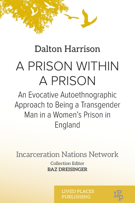 A Prison Within a Prison: An Evocative Autoethnographic Approach to Being a Transgender Man in a Women's Prison in England