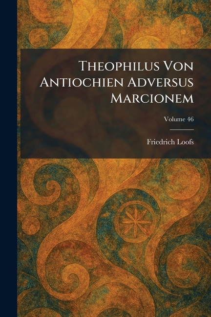 Theophilus Von Antiochien Adversus Marcionem