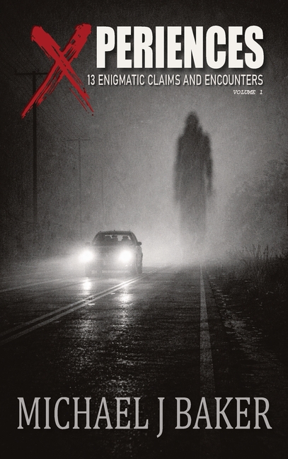 Xperiences: 13 Enigmatic Claims and Encounters Volume 1