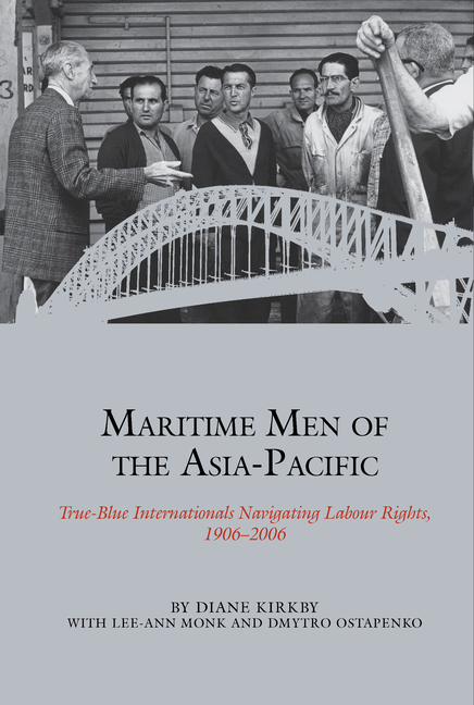 Maritime Men of the Asia-Pacific: True-Blue Internationals Navigating Labour Rights, 1906 2006