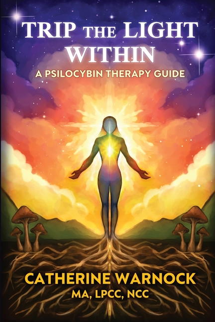Trip the Light Within: A Psilocybin Therapy Guide