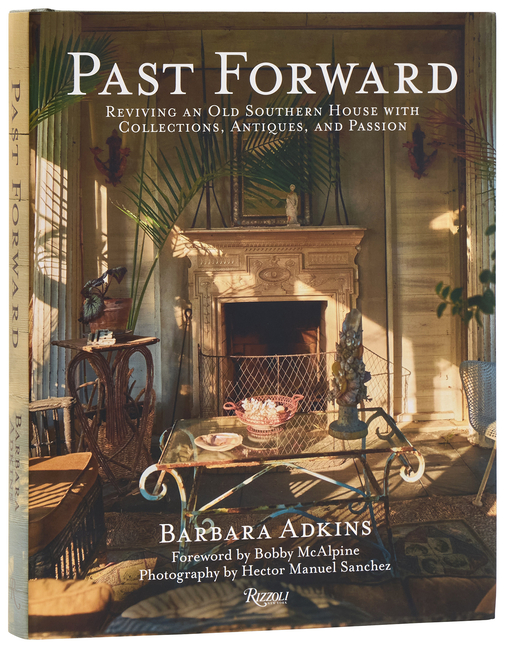 Past Forward: Reviving an Old Southern House with Collections, Antiques, and Passion