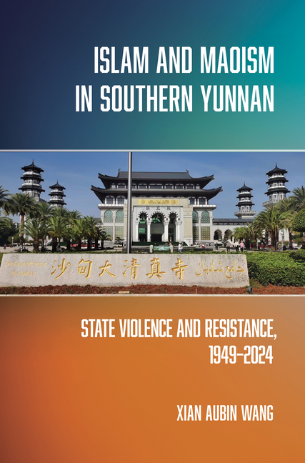 Islam and Maoism in Southern Yunnan: State Violence and Resistance, 1949-2024