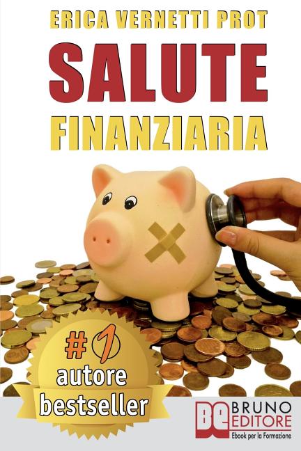Salute Finanziaria: Tecniche e Segreti per Cancellare i Debiti Arretrati e Gestire Efficacemente il Denaro di Casa