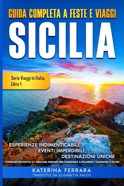 Guida Completa a Feste e Viaggi Sicilia: Esperienze Indimenticabili, Eventi Imperdibili, Destinazioni Uniche, Itinerari Autentici e I Migliori Periodi