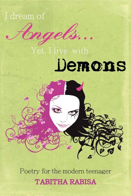 I dream of Angels... Yet I live with Demons: Poetry for the modern teenager