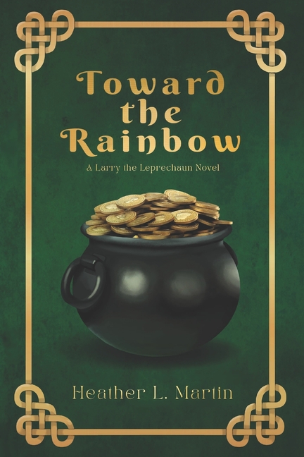 Toward the Rainbow: a Larry the Lepruchaun Novel
