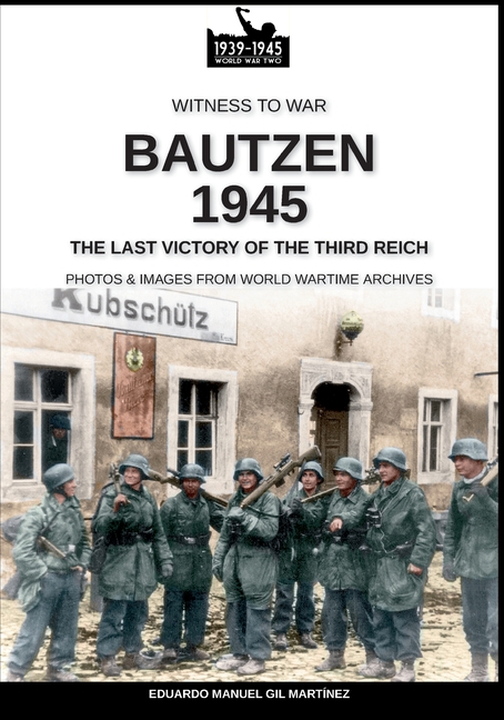 Bautzen 1945: The last victory of the Third Reich