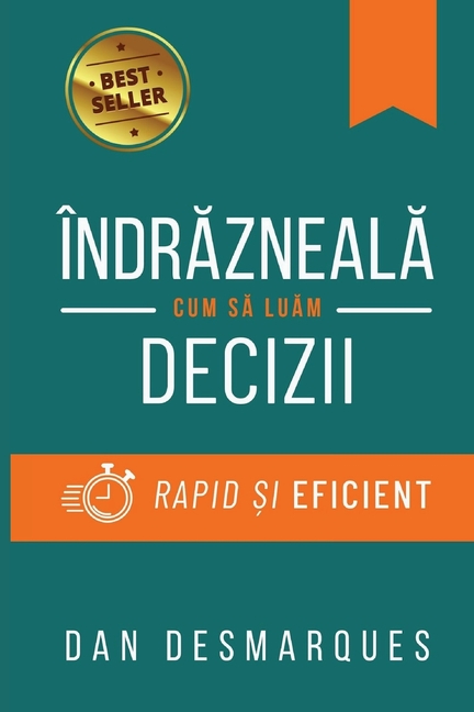 Audacity / Îndrăzneală: How to Make Decisions Quickly and Efficiently / Cum să Luăm Decizii Rapid și Eficient