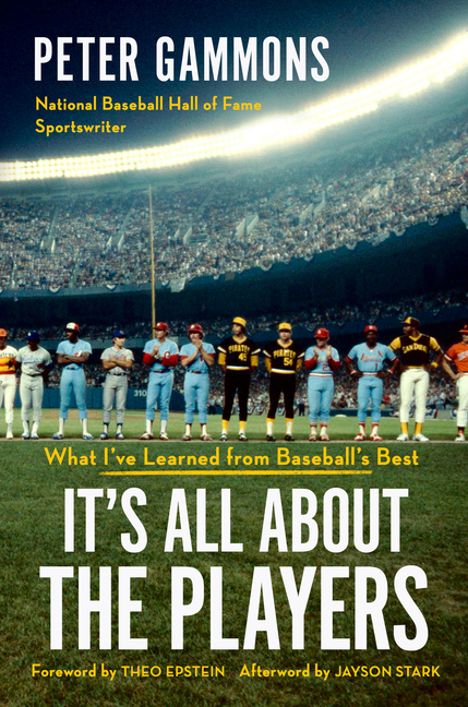 It's All about the Players: What I've Learned from Baseball's Best