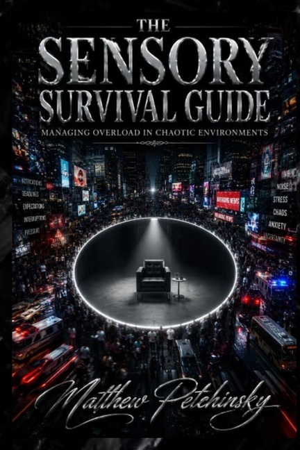 The Sensory Survival Guide: Managing Overload in Chaotic Environments