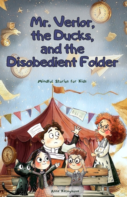 Mr. Verlor, the Ducks, and the Disobedient Folder: A Fun Adventurous Story for Kids Ages 7-12 about Big Feelings