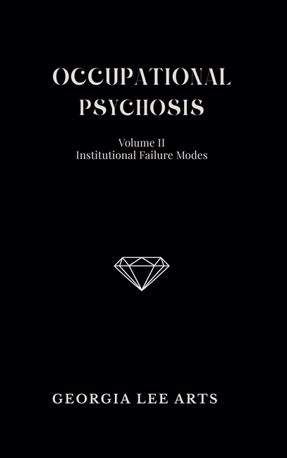 Occupational Psychosis II: Institutional Failure Modes