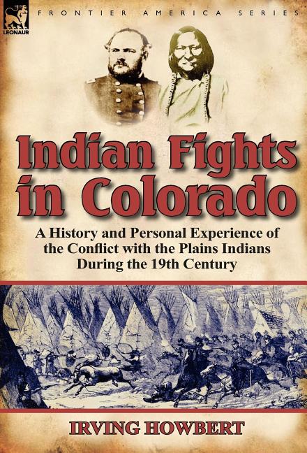 Indian Fights in Colorado: A History and Personal Experience of the Conflict with the Plains Indians During the 19th Century