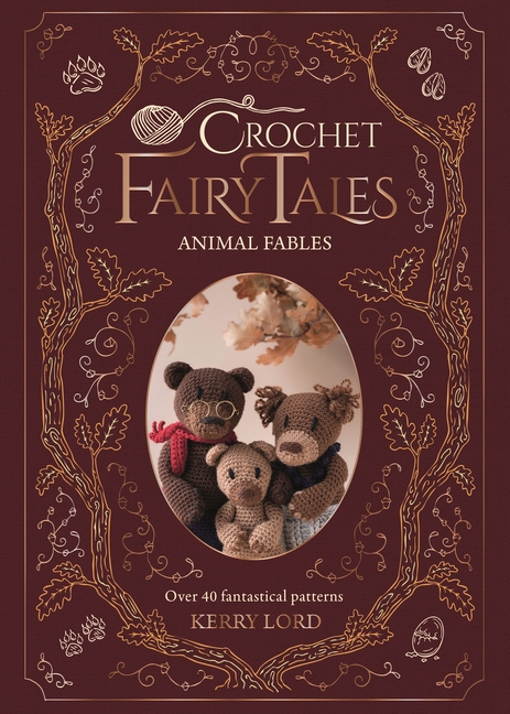 Crochet Fairy Tales: Animal Fables: Over 40 Fantastical Patterns