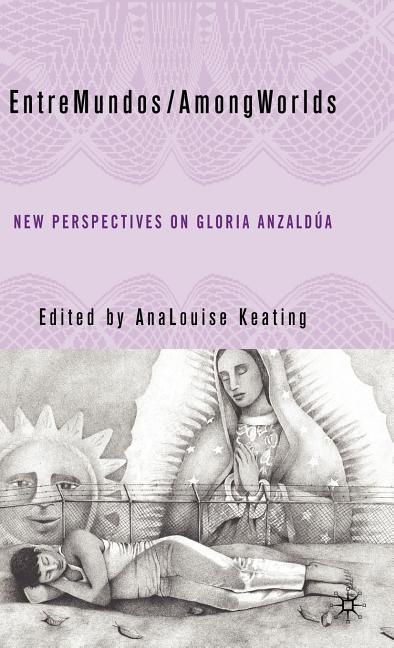 Entremundos/Amongworlds: New Perspectives on Gloria E. Anzaldúa