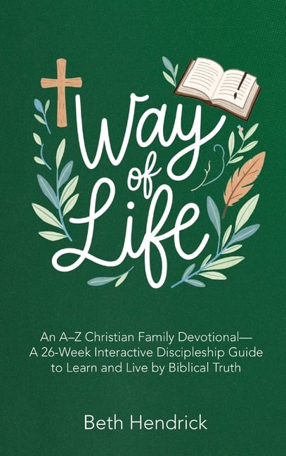 The Way of Life: An A-Z Christian Family Devotional- A 26-Week Interactive Discipleship Guide to Learn and Live by Biblical Truth