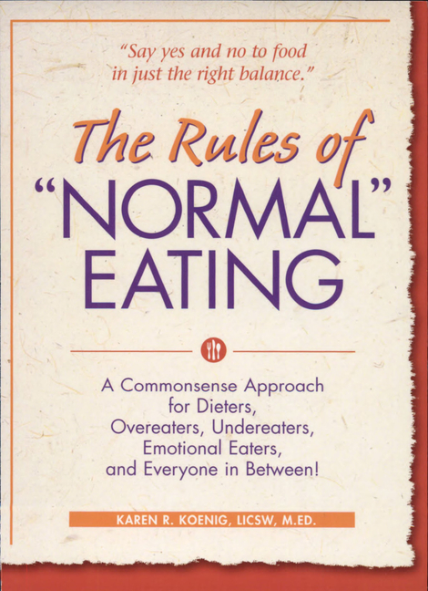 The Rules of Normal Eating: A Commonsense Approach for Dieters, Overeaters, Undereaters, Emotional Eaters, and Everyone in Between!