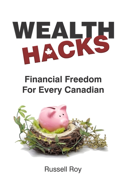 Financial Freedom for Every Canadian: Wealth Hacks