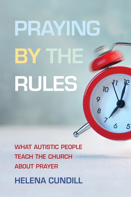 Praying by the Rules: What Autistic People Teach the Church about Prayer
